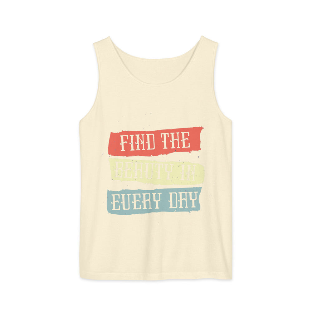 Find the beauty in every day | Unisex Garment-Dyed Tank Top | Comfort Colors 9360