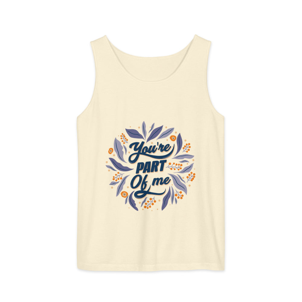 You're PART Of me | Unisex Garment-Dyed Tank Top | Comfort Colors 9360