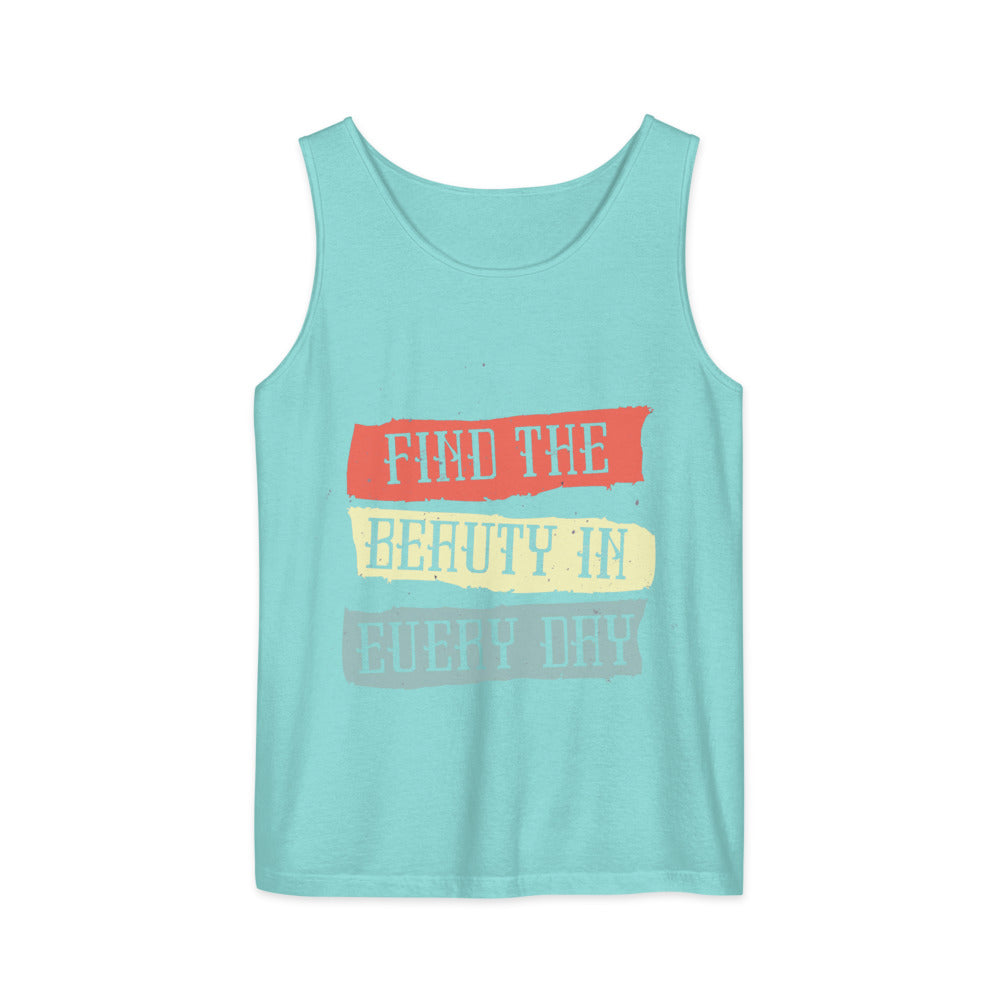Find the beauty in every day | Unisex Garment-Dyed Tank Top | Comfort Colors 9360