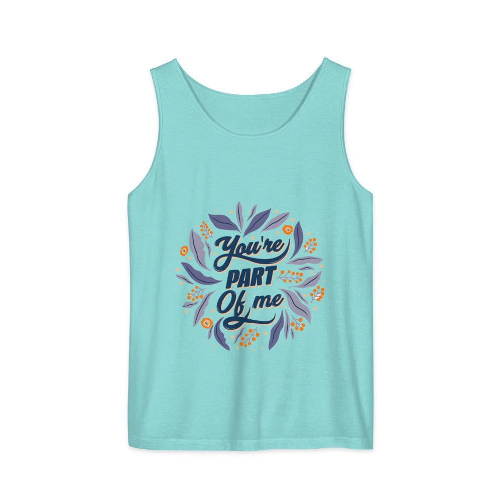 You're PART Of me | Unisex Garment-Dyed Tank Top | Comfort Colors 9360