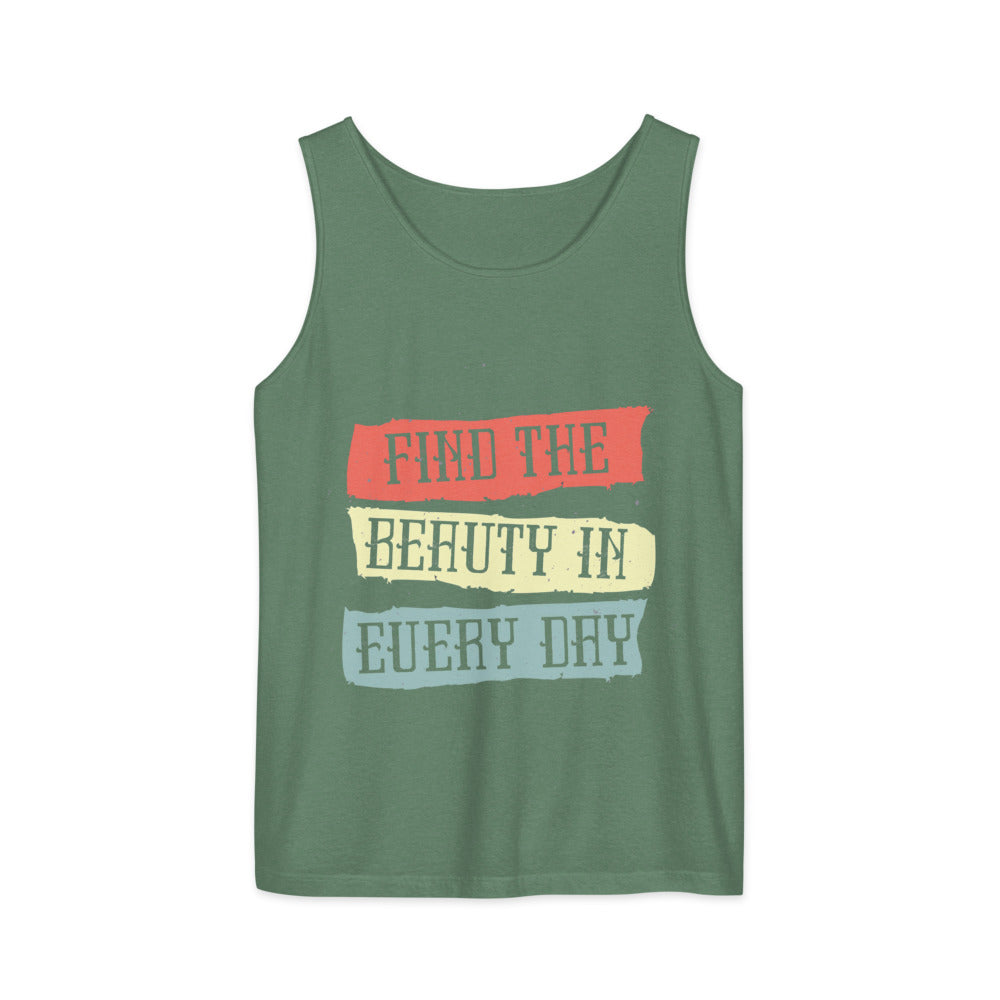 Find the beauty in every day | Unisex Garment-Dyed Tank Top | Comfort Colors 9360