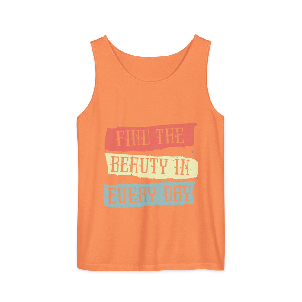 Find the beauty in every day | Unisex Garment-Dyed Tank Top | Comfort Colors 9360