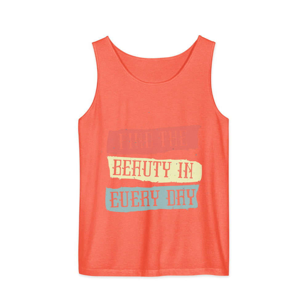 Find the beauty in every day | Unisex Garment-Dyed Tank Top | Comfort Colors 9360