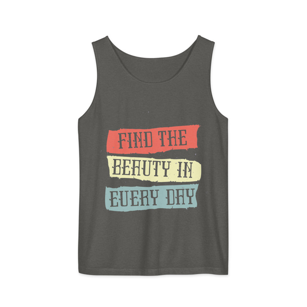 Find the beauty in every day | Unisex Garment-Dyed Tank Top | Comfort Colors 9360