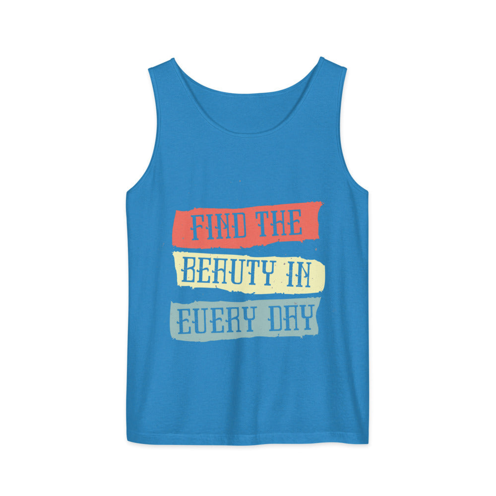 Find the beauty in every day | Unisex Garment-Dyed Tank Top | Comfort Colors 9360