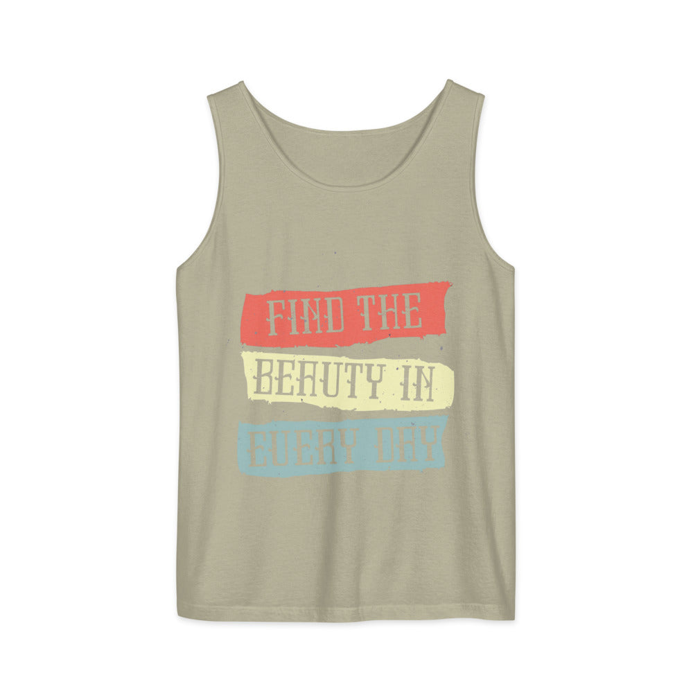 Find the beauty in every day | Unisex Garment-Dyed Tank Top | Comfort Colors 9360