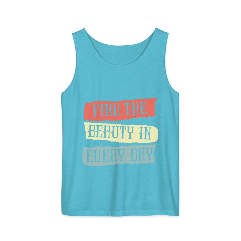Find the beauty in every day | Unisex Garment-Dyed Tank Top | Comfort Colors 9360