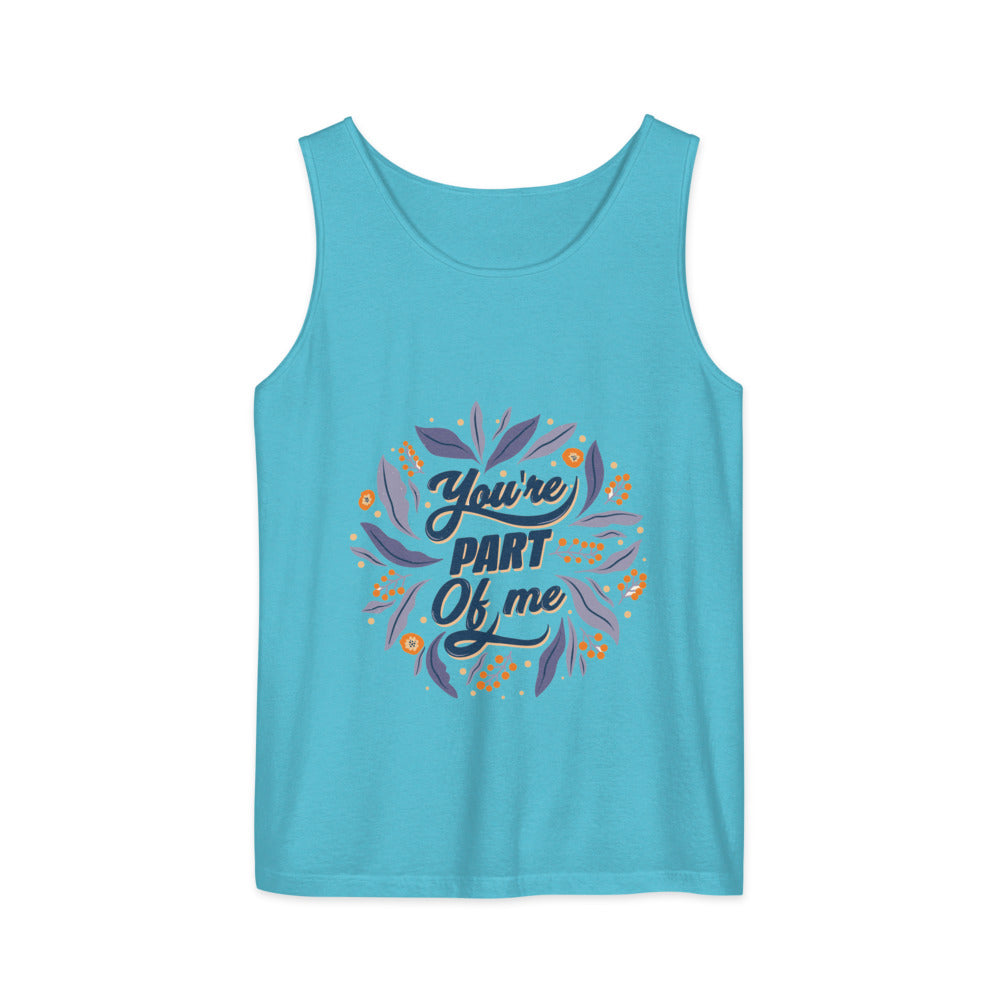 You're PART Of me | Unisex Garment-Dyed Tank Top | Comfort Colors 9360