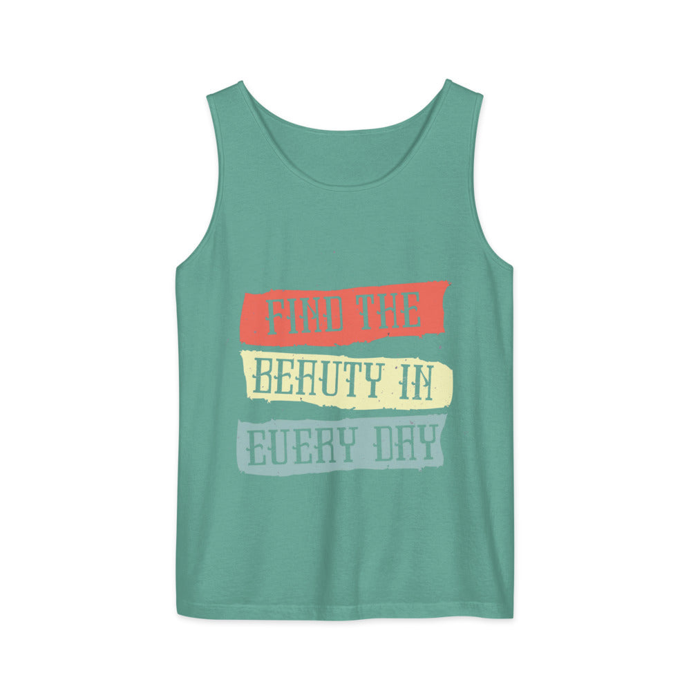 Find the beauty in every day | Unisex Garment-Dyed Tank Top | Comfort Colors 9360