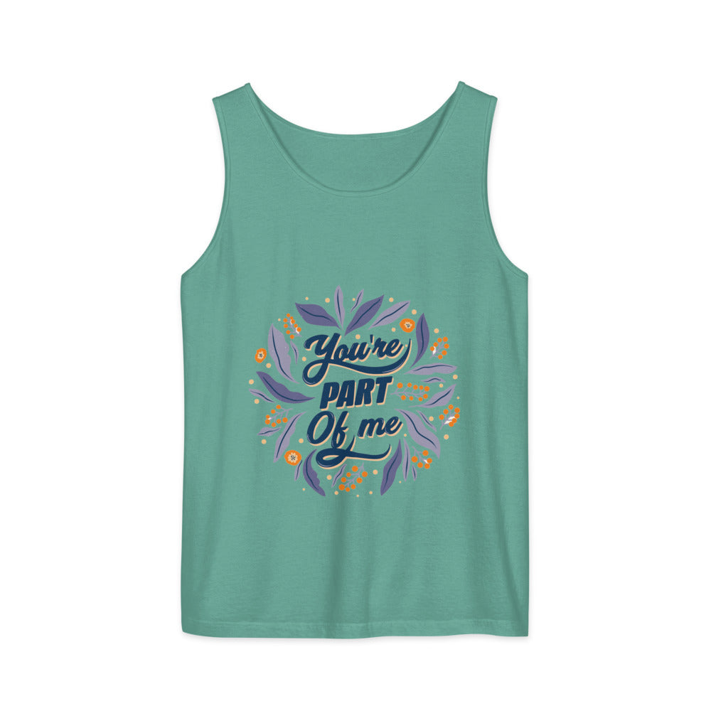You're PART Of me | Unisex Garment-Dyed Tank Top | Comfort Colors 9360