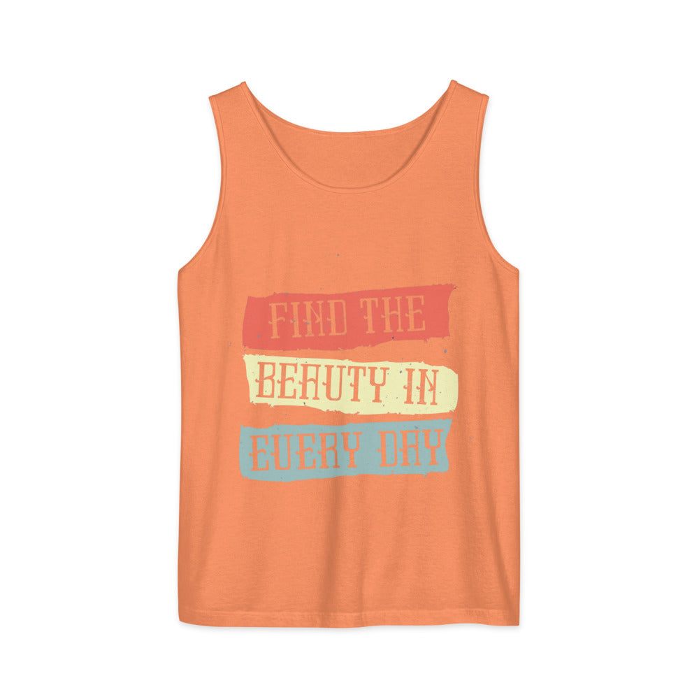 Find the beauty in every day | Unisex Garment-Dyed Tank Top | Comfort Colors 9360