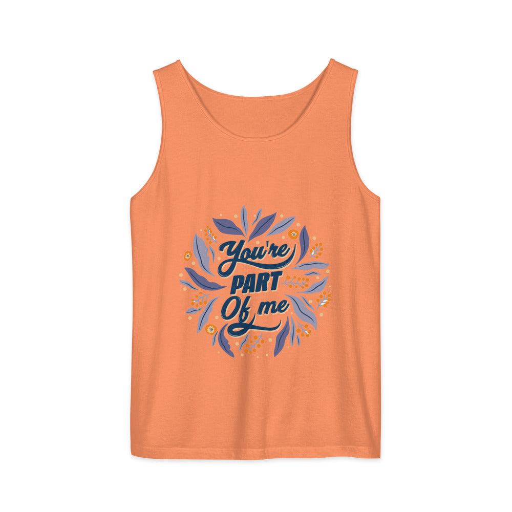 You're PART Of me | Unisex Garment-Dyed Tank Top | Comfort Colors 9360