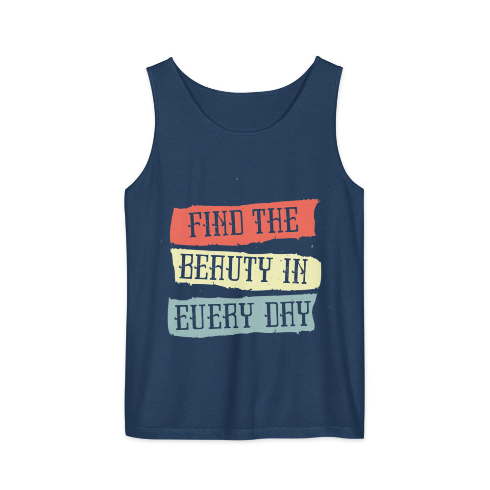 Find the beauty in every day | Unisex Garment-Dyed Tank Top | Comfort Colors 9360