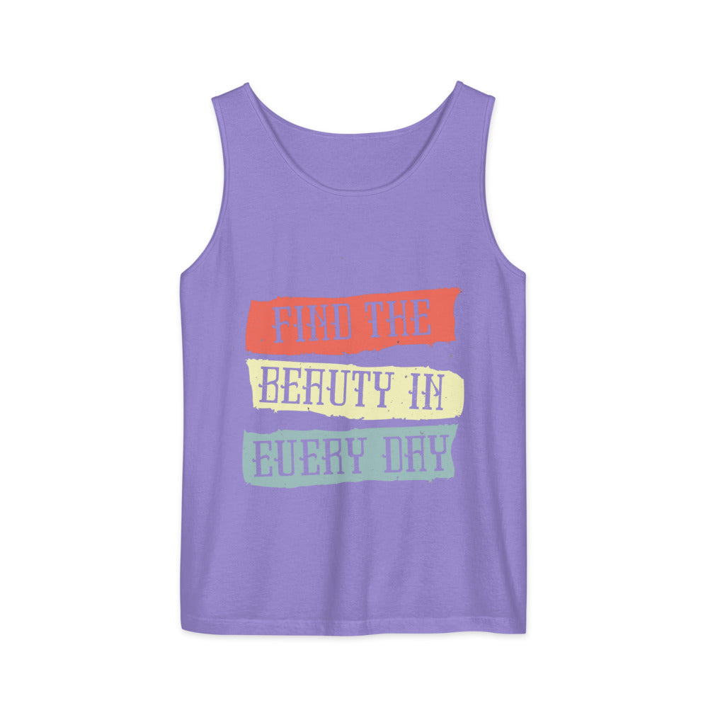 Find the beauty in every day | Unisex Garment-Dyed Tank Top | Comfort Colors 9360