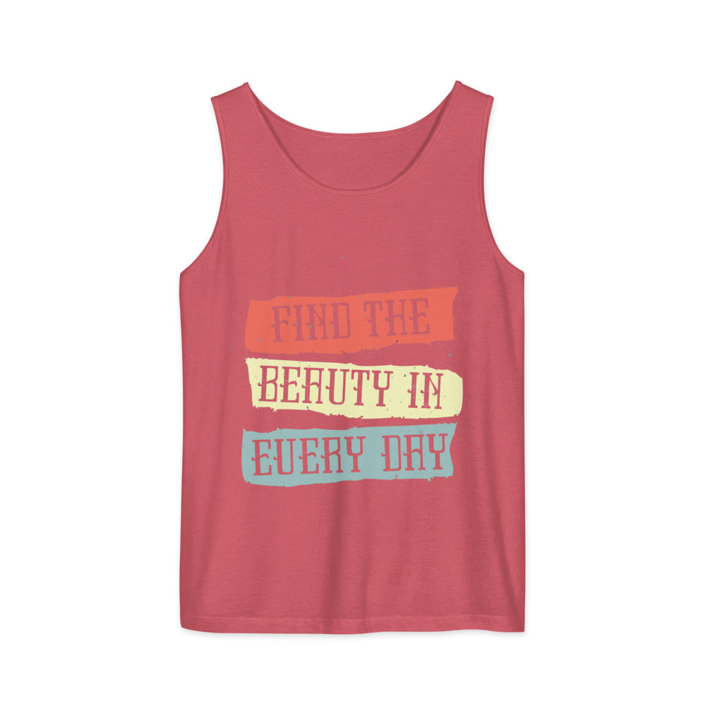Find the beauty in every day | Unisex Garment-Dyed Tank Top | Comfort Colors 9360