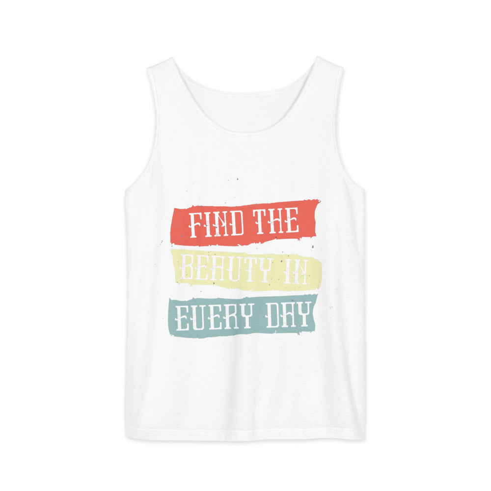 Find the beauty in every day | Unisex Garment-Dyed Tank Top | Comfort Colors 9360