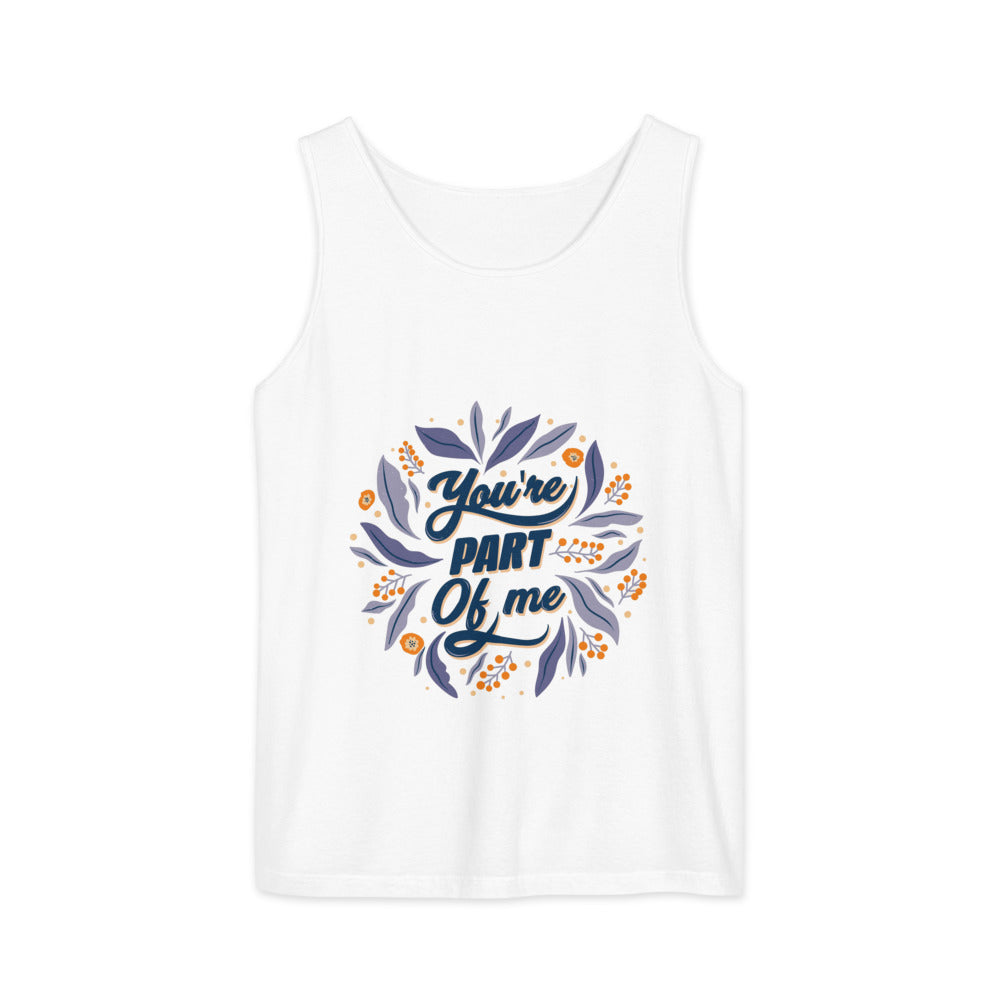 You're PART Of me | Unisex Garment-Dyed Tank Top | Comfort Colors 9360