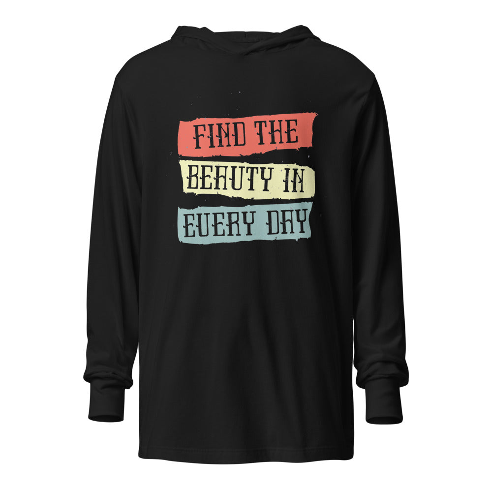 Find the beauty in every day | Unisex Hooded Long Sleeve Tee | Bella Canvas 3512