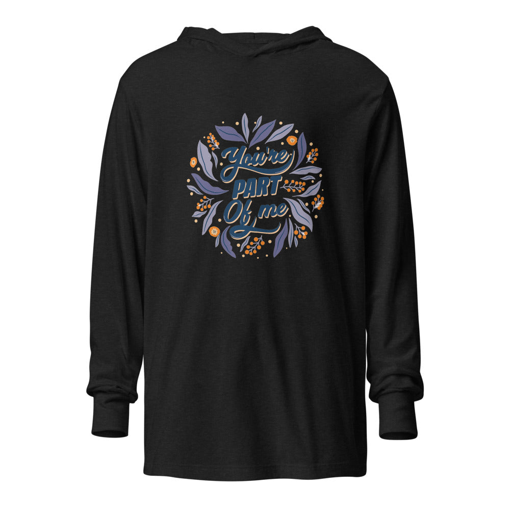 You're PART Of me | Unisex Hooded Long Sleeve Tee | Bella Canvas 3512