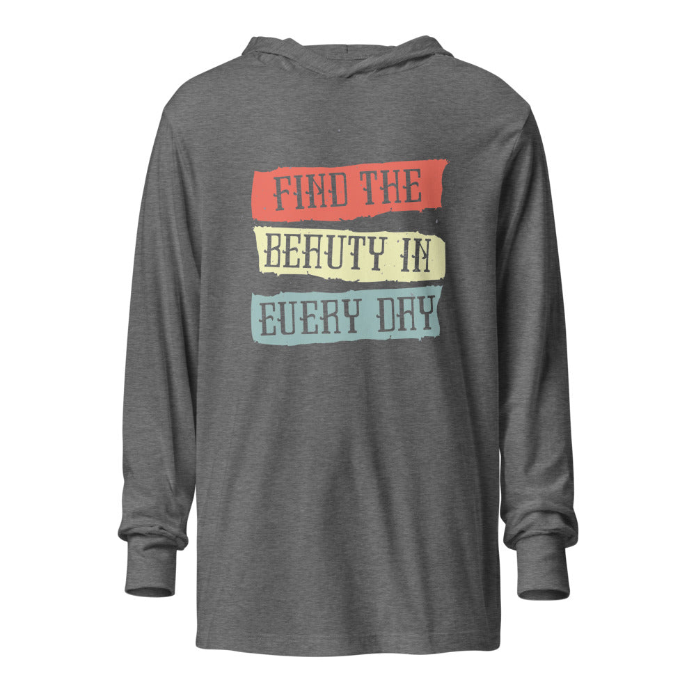 Find the beauty in every day | Unisex Hooded Long Sleeve Tee | Bella Canvas 3512