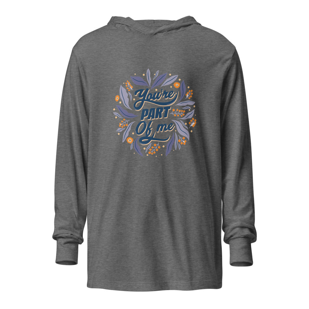You're PART Of me | Unisex Hooded Long Sleeve Tee | Bella Canvas 3512