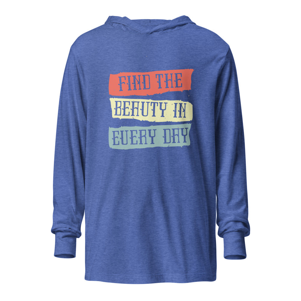 Find the beauty in every day | Unisex Hooded Long Sleeve Tee | Bella Canvas 3512