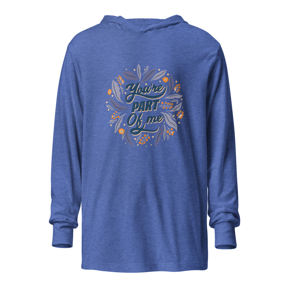 You're PART Of me | Unisex Hooded Long Sleeve Tee | Bella Canvas 3512