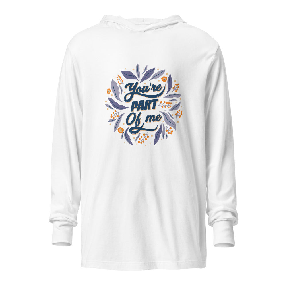 You're PART Of me | Unisex Hooded Long Sleeve Tee | Bella Canvas 3512