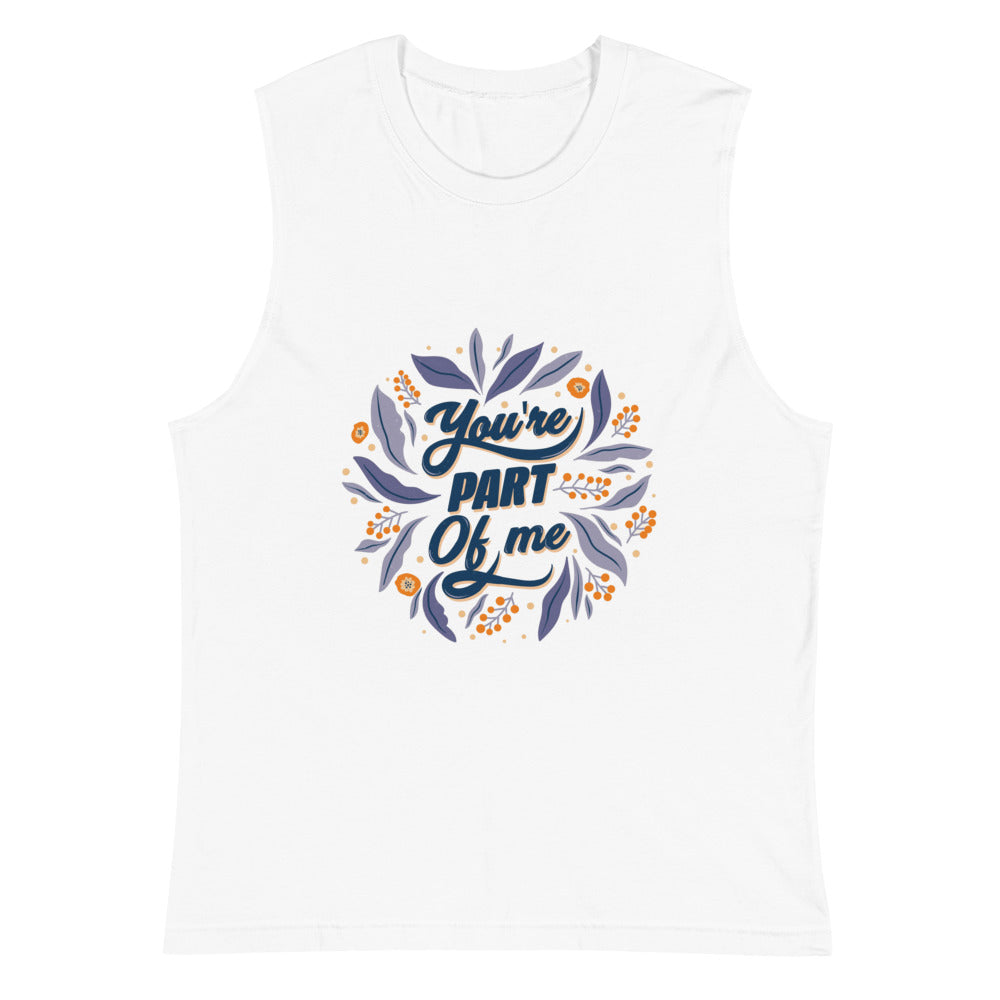 You're PART Of me | Unisex Muscle Shirt | Bella + Canvas 3483