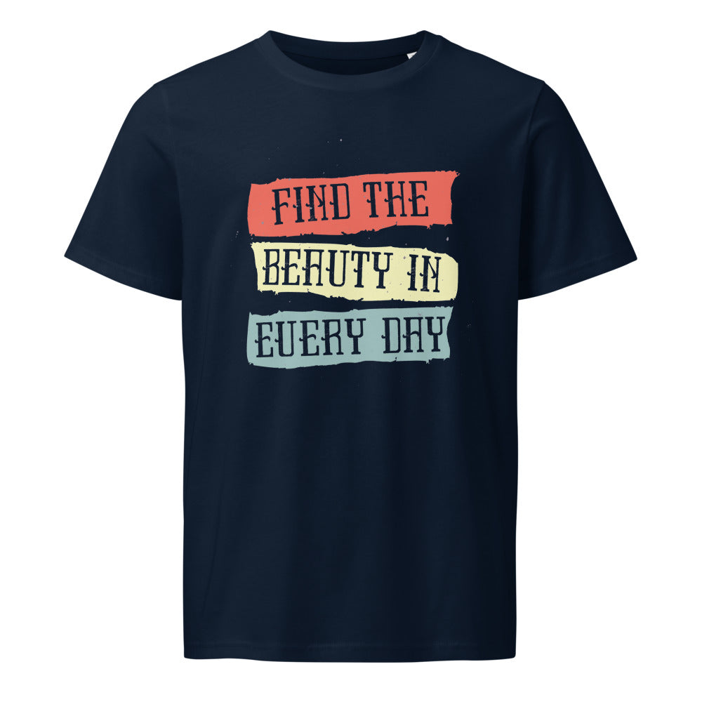 Find the beauty in every day | Unisex Organic Mid-Light Crafter T-Shirt | Stanley/Stella SATU007