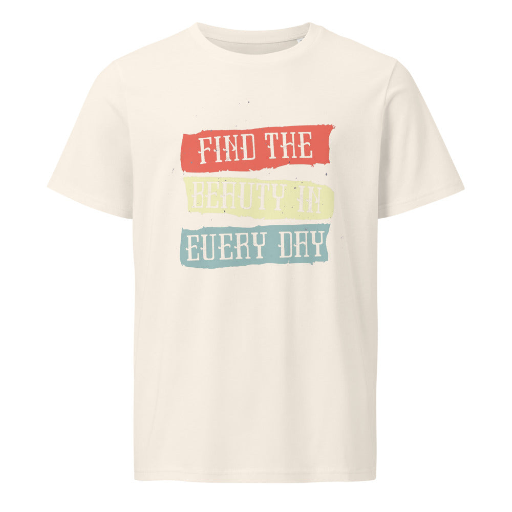Find the beauty in every day | Unisex Organic Mid-Light Crafter T-Shirt | Stanley/Stella SATU007