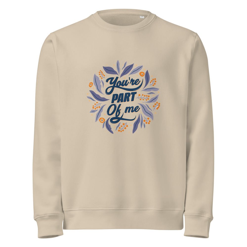 You're PART Of me | Unisex Organic Mid-Weight Roller Sweatshirt | Stanley/Stella SASU010