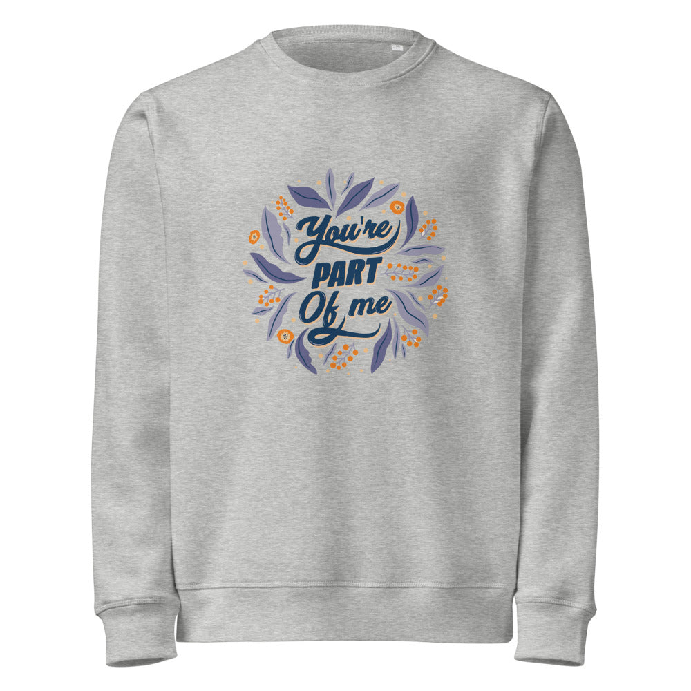 You're PART Of me | Unisex Organic Mid-Weight Roller Sweatshirt | Stanley/Stella SASU010