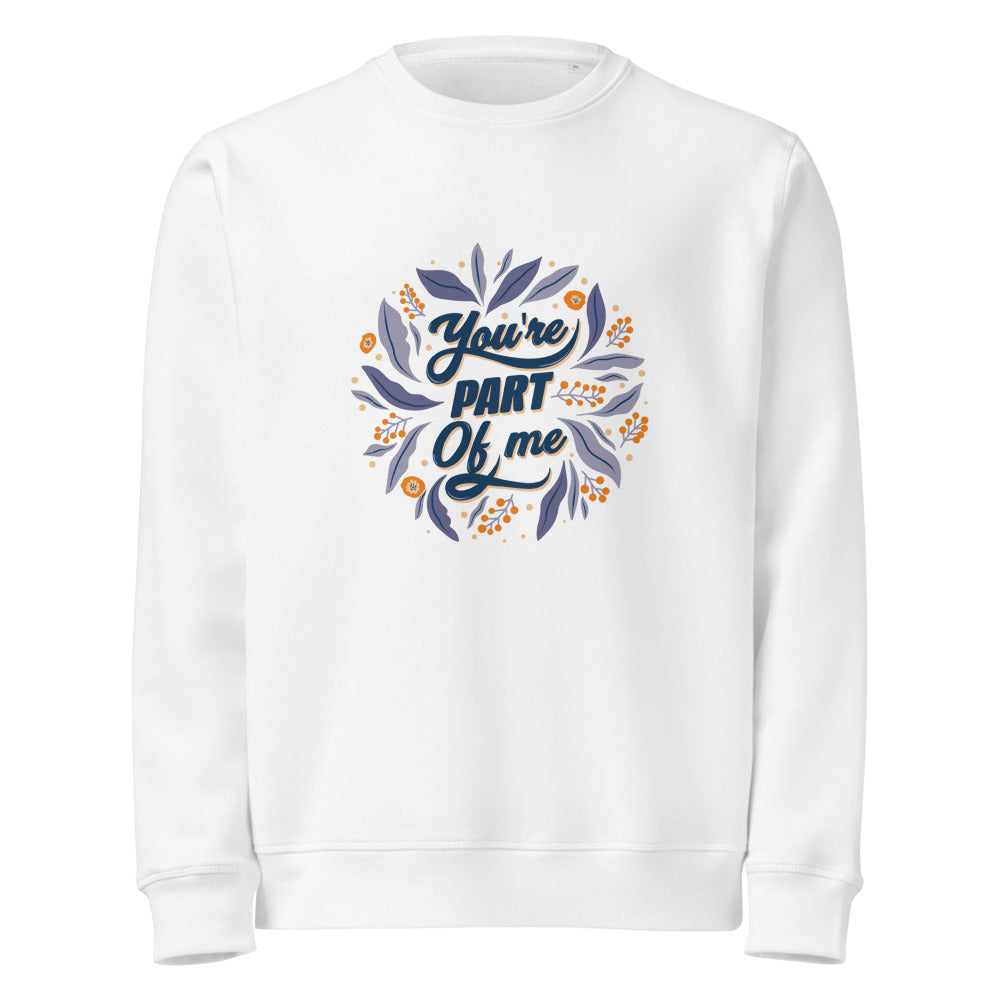 You're PART Of me | Unisex Organic Mid-Weight Roller Sweatshirt | Stanley/Stella SASU010