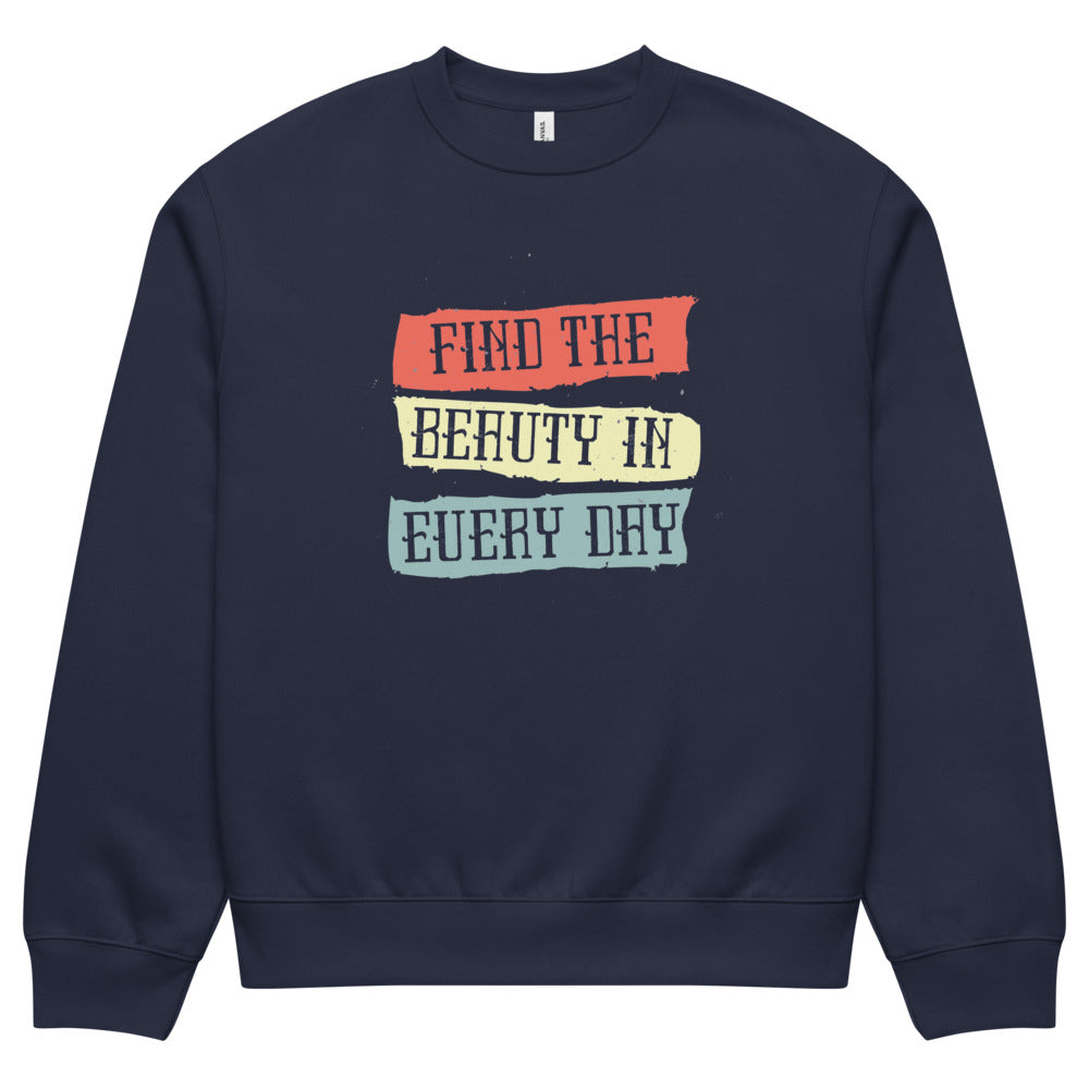 Find the beauty in every day | Unisex Oversized Heavyweight Sweatshirt | Bella + Canvas 4711