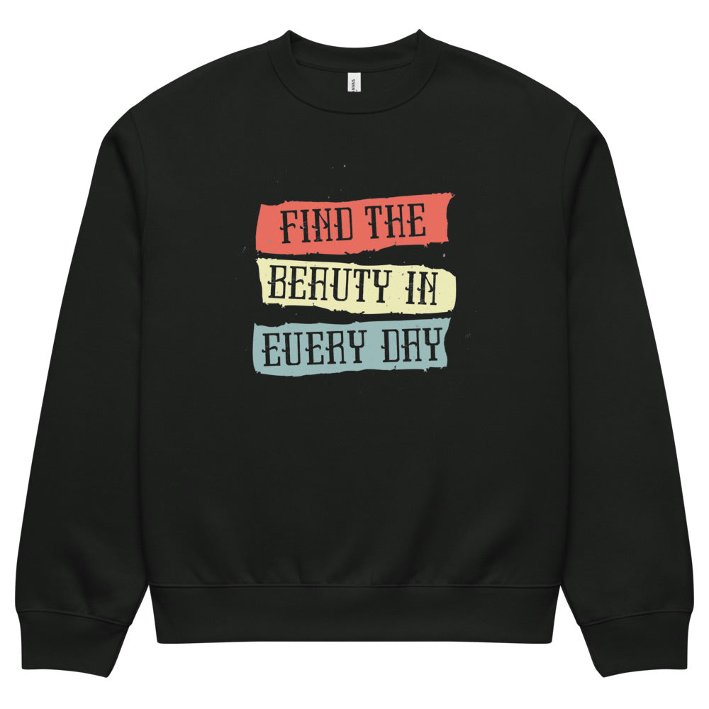 Find the beauty in every day | Unisex Oversized Heavyweight Sweatshirt | Bella + Canvas 4711