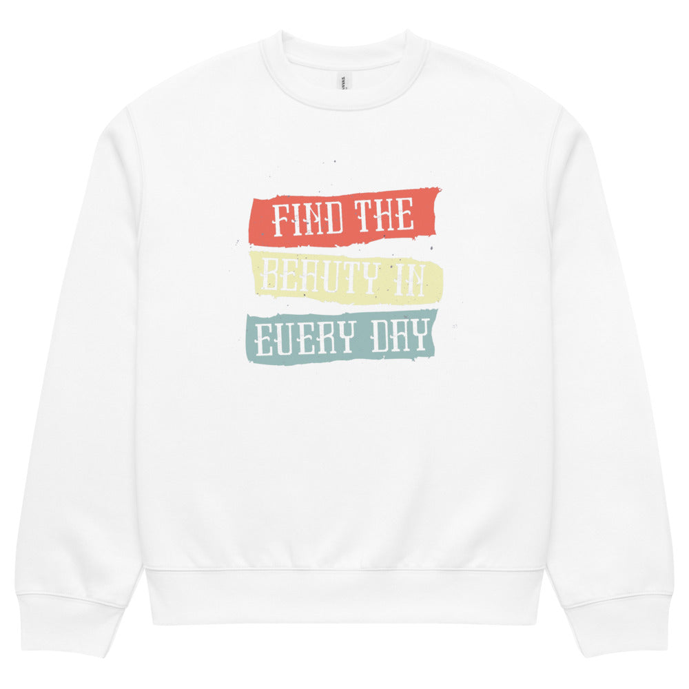 Find the beauty in every day | Unisex Oversized Heavyweight Sweatshirt | Bella + Canvas 4711