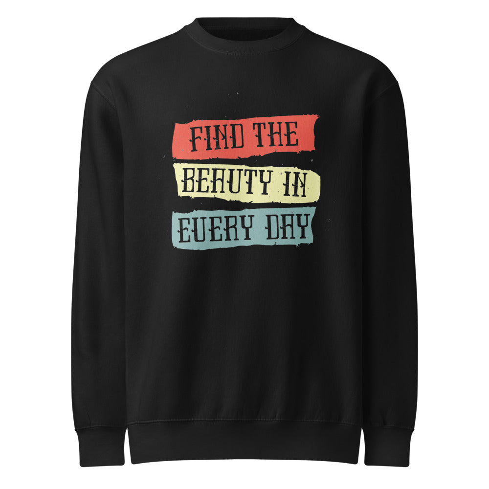 Find the beauty in every day | Unisex Premium Crew Neck Sweatshirt | Lane Seven LS14004