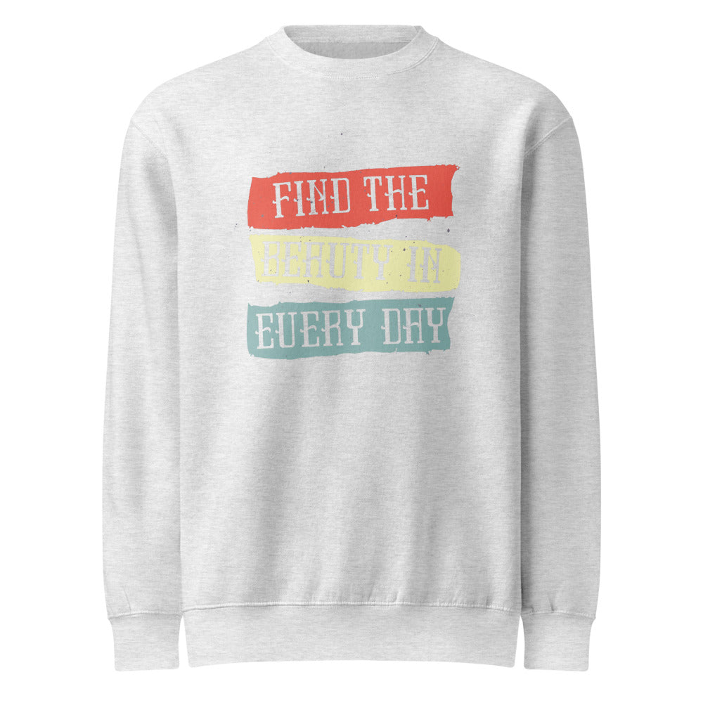 Find the beauty in every day | Unisex Premium Crew Neck Sweatshirt | Lane Seven LS14004