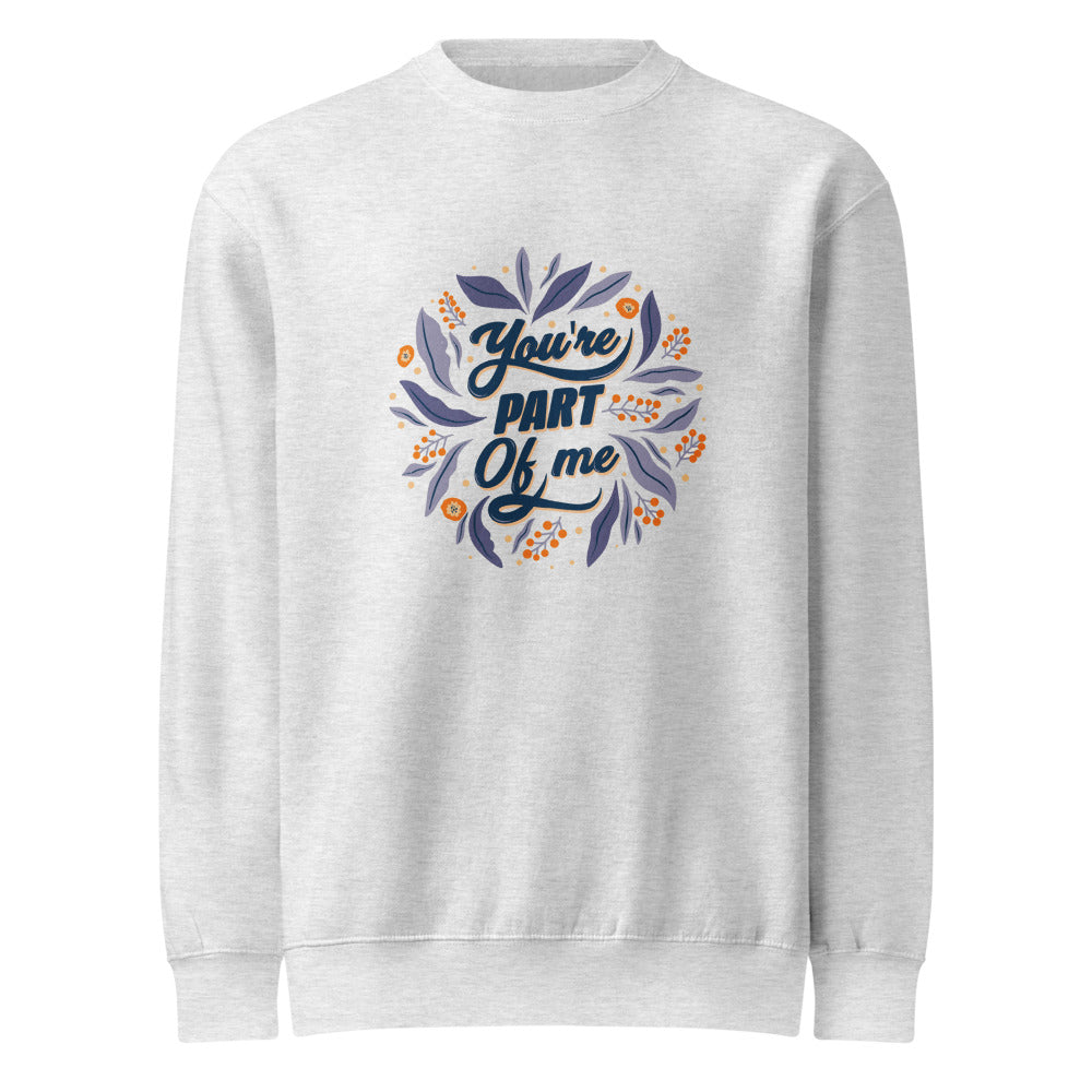 You're PART Of me | Unisex Premium Crew Neck Sweatshirt | Lane Seven LS14004
