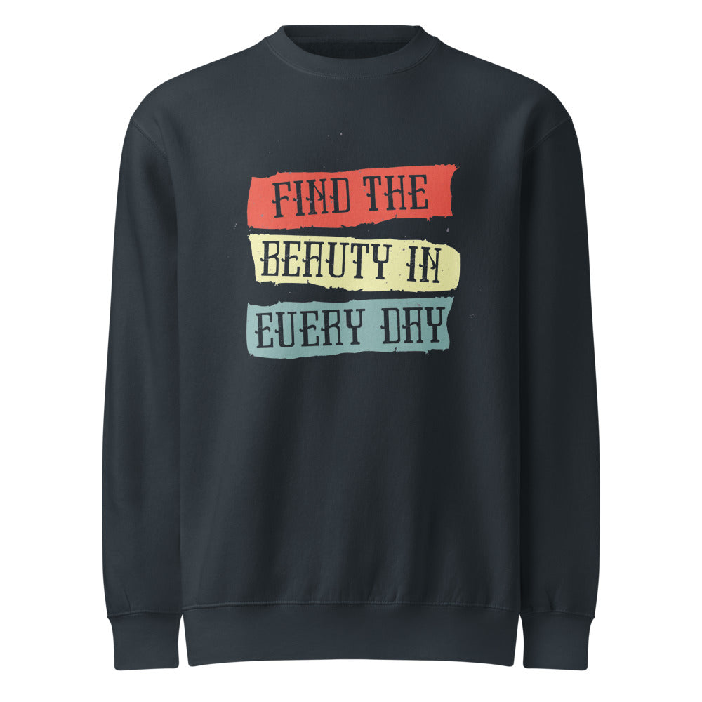 Find the beauty in every day | Unisex Premium Crew Neck Sweatshirt | Lane Seven LS14004