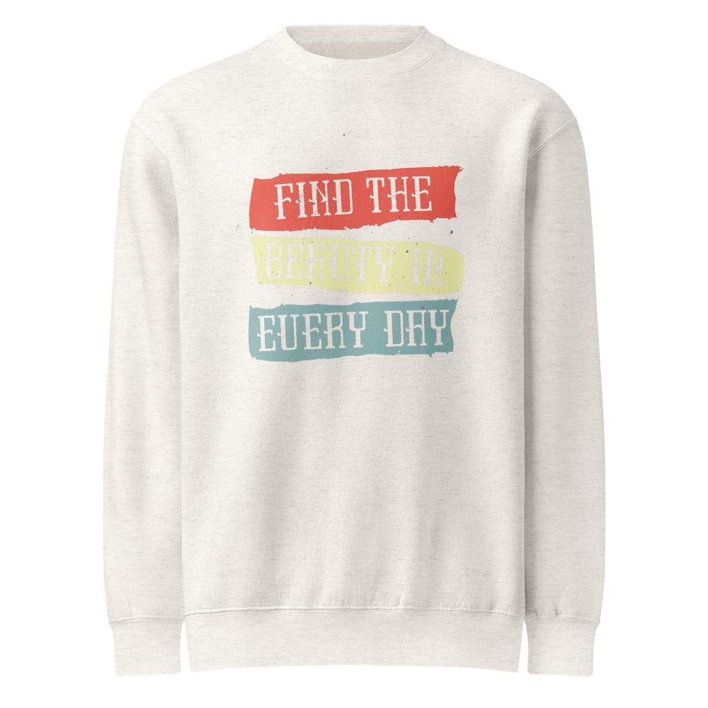 Find the beauty in every day | Unisex Premium Crew Neck Sweatshirt | Lane Seven LS14004