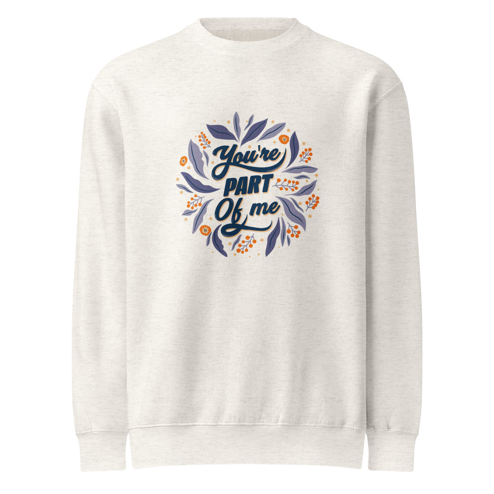 You're PART Of me | Unisex Premium Crew Neck Sweatshirt | Lane Seven LS14004