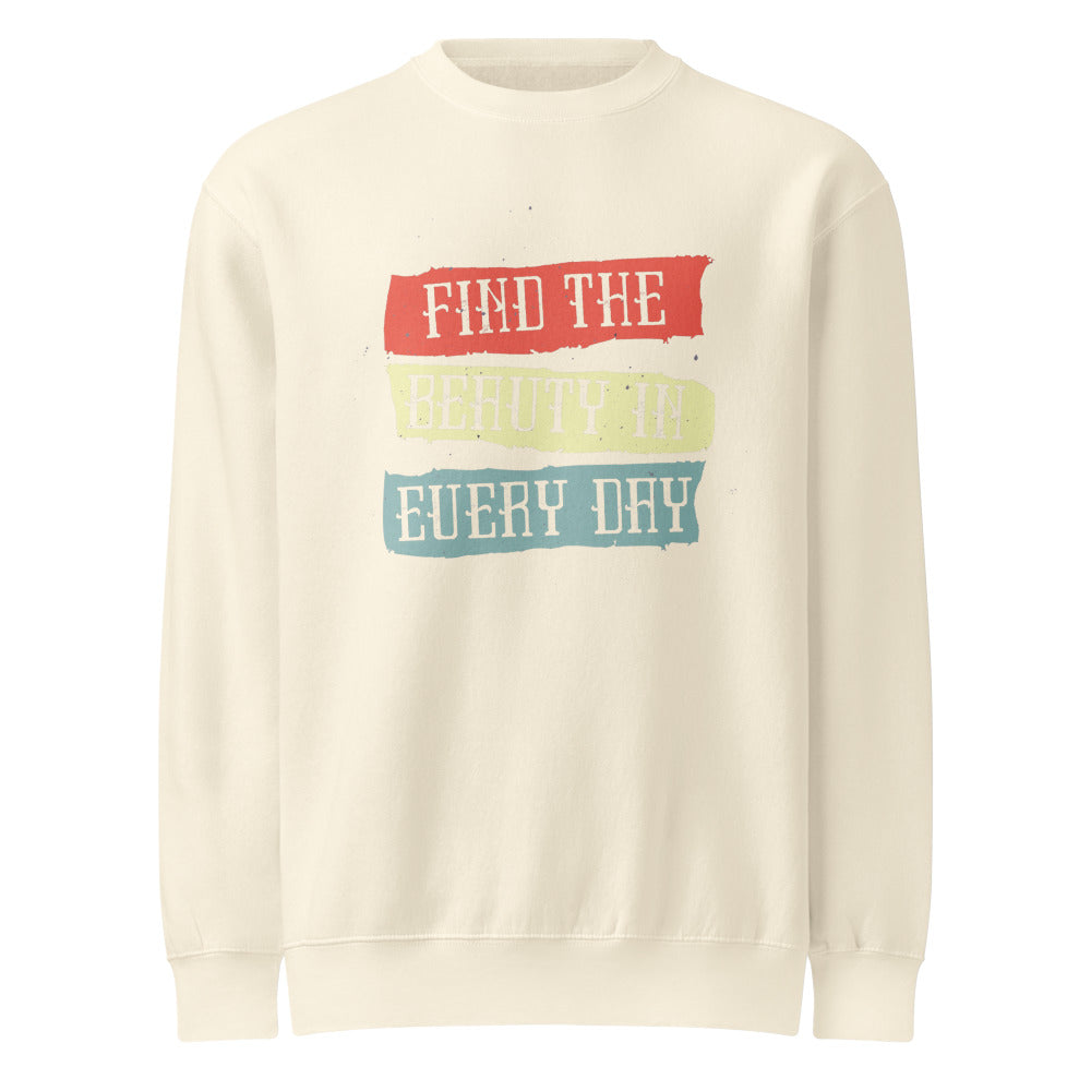 Find the beauty in every day | Unisex Premium Crew Neck Sweatshirt | Lane Seven LS14004