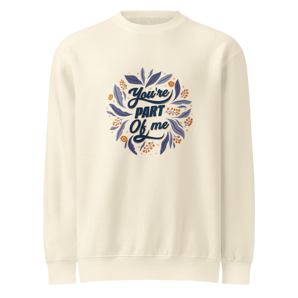 You're PART Of me | Unisex Premium Crew Neck Sweatshirt | Lane Seven LS14004