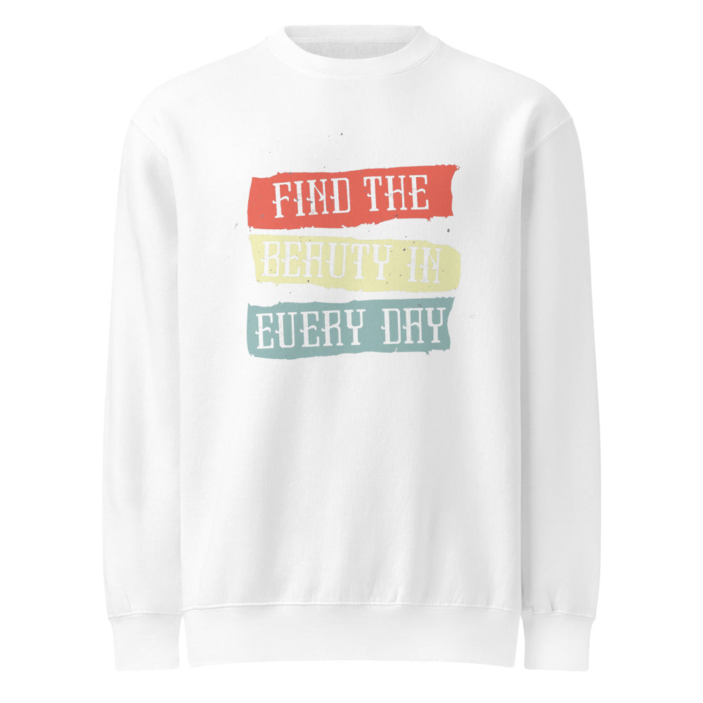 Find the beauty in every day | Unisex Premium Crew Neck Sweatshirt | Lane Seven LS14004