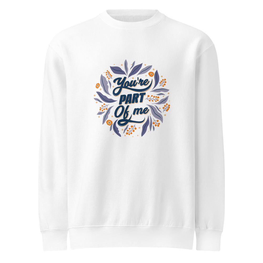 You're PART Of me | Unisex Premium Crew Neck Sweatshirt | Lane Seven LS14004