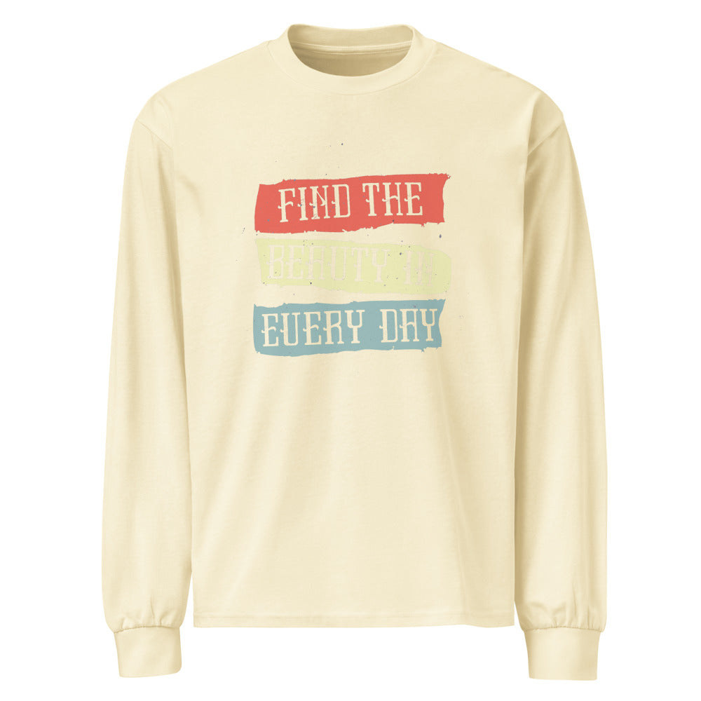 Find the beauty in every day | Unisex Premium Heavyweight Long Sleeve Shirt | AS Colour 5081