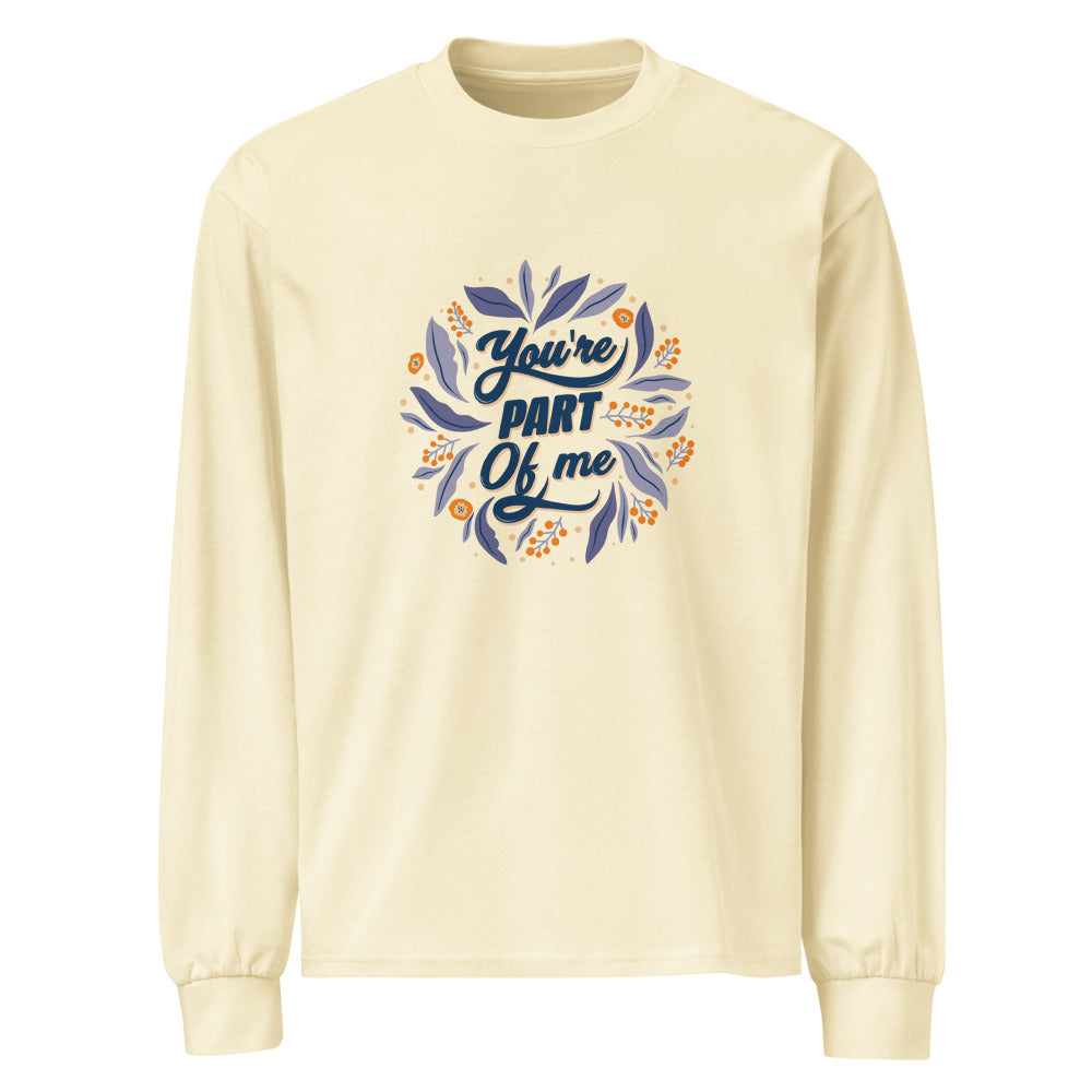 You're PART Of me | Unisex Premium Heavyweight Long Sleeve Shirt | AS Colour 5081