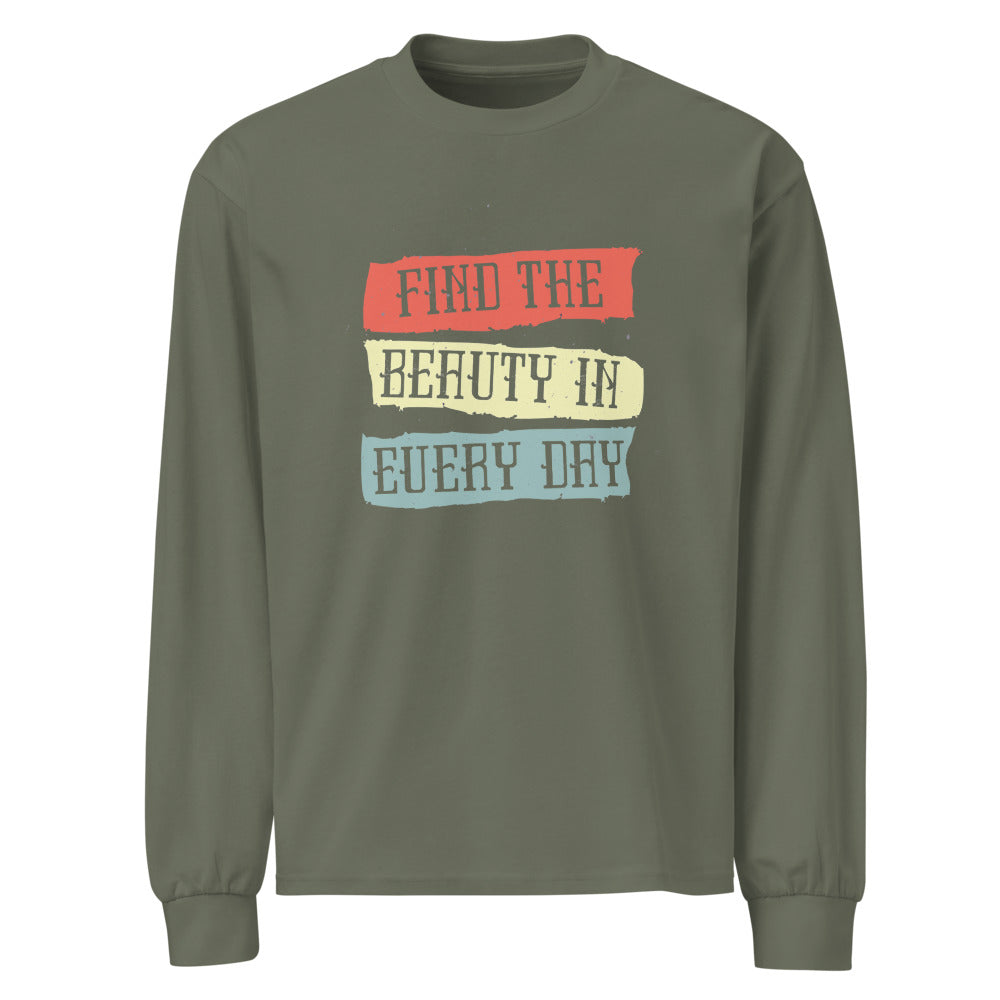 Find the beauty in every day | Unisex Premium Heavyweight Long Sleeve Shirt | AS Colour 5081